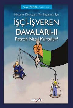 Hikaye ve Diyaloglarla Yeni Başlayanlar İçinİşçi–İşveren Davaları–II<br /> Patron Nasıl Kurtulur?
