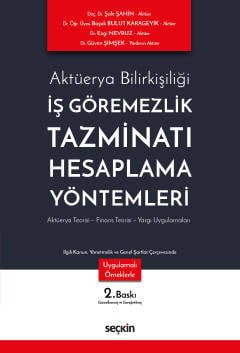 Aktüerya Bilirkişiliğiİş Göremezlik Tazminatı Hesaplama Yöntemleri  Aktüerya Teorisi – Finans Teorisi – Yargı Uygulamaları