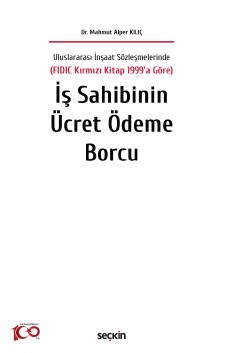 Uluslararası İnşaat Sözleşmelerinde  (FIDIC Kırmızı Kitap 1999'a Göre)İş Sahibinin Ücret Ödeme Borcu
