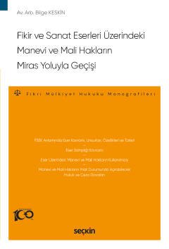 Fikir ve Sanat Eserleri Üzerindeki<br />Manevi ve Mali Hakların Miras Yoluyla Geçişi – Fikri Mülkiyet Hukuku Monografileri –