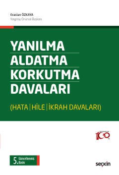 Yanılma – Aldatma – Korkutma <br />Davaları (Hata – Hile – İkrah Davaları)