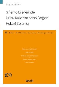 Sinema Eserlerinde Müzik Kullanımından Doğan Hukuki Sorunlar –Fikri Mülkiyet Hukuku Monografileri–