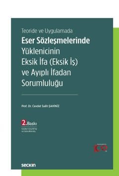 Teoride ve UygulamadaEser Sözleşmelerinde Yüklenicinin Eksik İfa (Eksik İş) ve Ayıplı İfadan Sorumluluğu