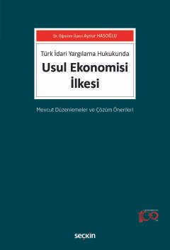 Türk İdari Yargılama HukukundaUsul Ekonomisi İlkesi Mevcut Düzenlemeler ve Çözüm Önerileri