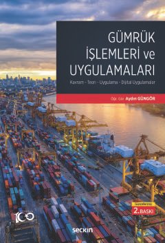 Gümrük İşlemleri ve Uygulamaları Kavram– Teori– Uygulama– Dijital Uygulamalar