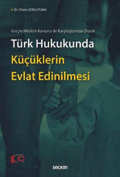 İsviçre Medeni Kanunu ile Karşılaştırmalı OlarakTürk Hukukunda Küçüklerin Evlat Edinilmesi