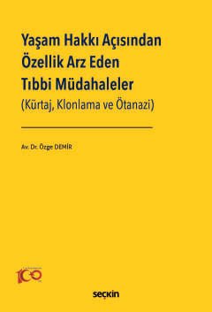 Yaşam Hakkı Açısından Özellik Arz Eden Tıbbi Müdahaleler<br /> (Kürtaj, Klonlama ve Ötanazi)