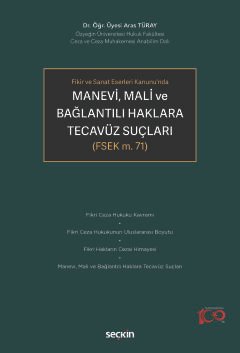 Fikir ve Sanat Eserleri Kanunu'ndaManevi, Mali ve Bağlantılı Haklara Tecavüz Suçları <br /> (FSEK m. 71)