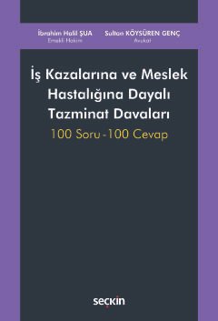 İş Kazalarına ve Meslek Hastalığına Dayalı Tazminat Davaları 100 Soru – 100 Cevap