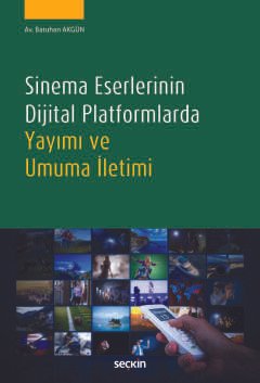 Sinema Eserlerinin Dijital Platformlarda<br />Yayımı ve Umuma İletimi