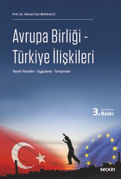 Avrupa Birliği – Türkiye İlişkileri Teorik Temeller – Uygulama – Tartışmalar