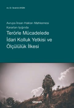 Avrupa İnsan Hakları Mahkemesi Kararları IşığındaTerörle Mücadelede İdari Kolluk Yetkisi ve Ölçülülük İlkesi