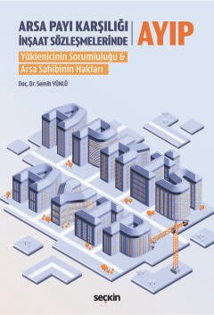 Arsa Payı Karşılığı İnşaat Sözleşmelerinde Ayıp Yüklenicinin Sorumluluğu & Arsa Sahibinin Hakları