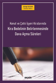 Konut ve Çatılı İşyeri Kiralarında<br />Kira Bedelinin Belirlenmesinde<br />Dava Açma Süreleri