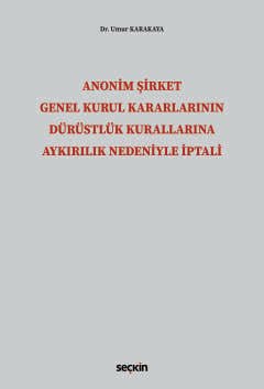 Anonim Şirket Genel Kurul Kararlarının<br />Dürüstlük Kurallarına Aykırılık Nedeniyle İptali