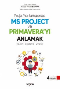 Proje Planlamasında MS Project ve Primavera'yı Anlamak Kavram – Uygulama – Örnekler