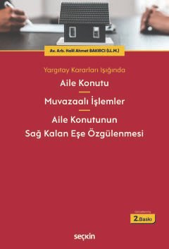 Yargıtay Kararları IşığındaAile Konutu – Muvazaalı İşlemler – Aile Konutunun Sağ Kalan Eşe Özgülenmesi