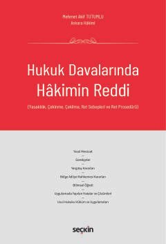 Hukuk Davalarında Hakimin Reddi (Yasaklılık, Çekinme, Çekilme, Ret Sebepleri ve Ret Prosedürü)