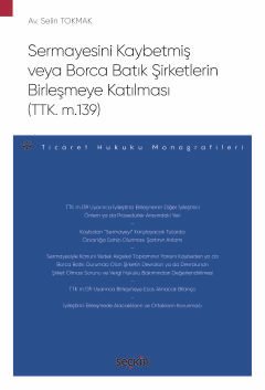 Sermayesini Kaybetmiş veya Borca Batık Şirketlerin Birleşmeye Katılması (TTK. m.139) – Ticaret Hukuku Monografileri –